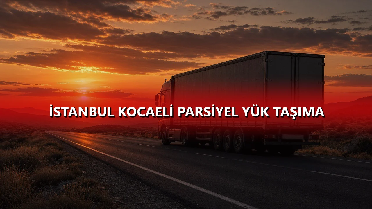 İstanbul Kocaeli Parsiyel Yük Taşıma